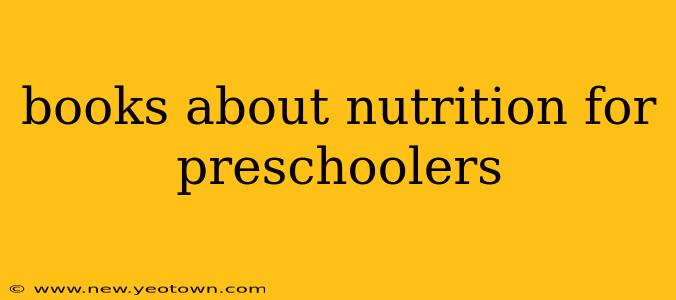 books about nutrition for preschoolers