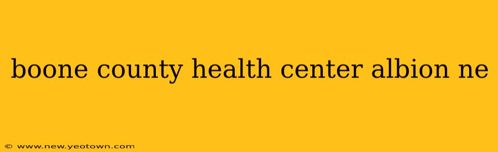 boone county health center albion ne