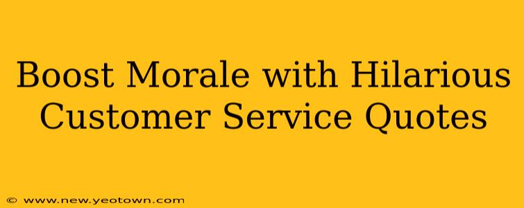 Boost Morale with Hilarious Customer Service Quotes