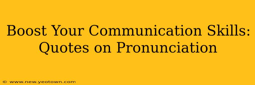 Boost Your Communication Skills: Quotes on Pronunciation
