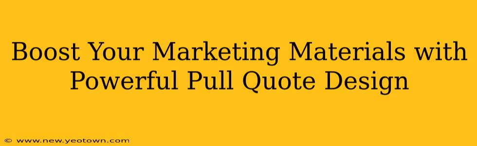 Boost Your Marketing Materials with Powerful Pull Quote Design