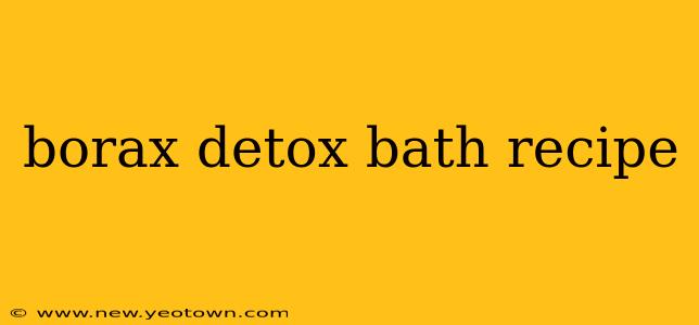 borax detox bath recipe