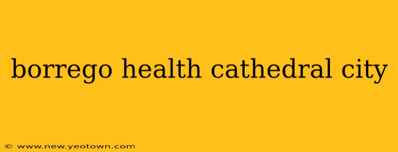 borrego health cathedral city