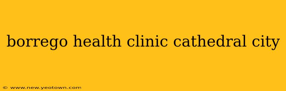 borrego health clinic cathedral city