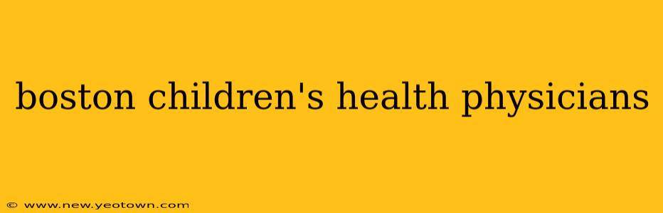 boston children's health physicians