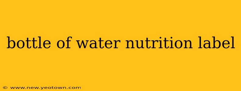 bottle of water nutrition label