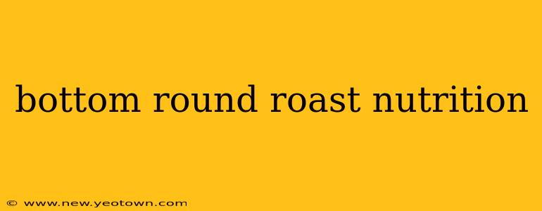bottom round roast nutrition