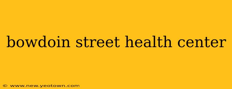 bowdoin street health center