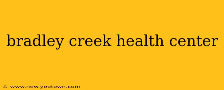bradley creek health center
