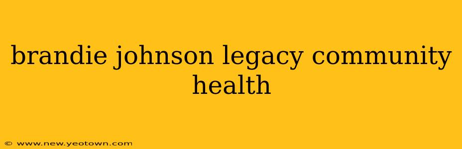 brandie johnson legacy community health