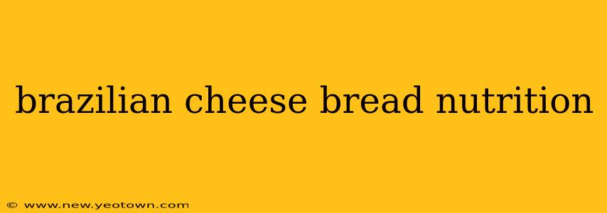 brazilian cheese bread nutrition