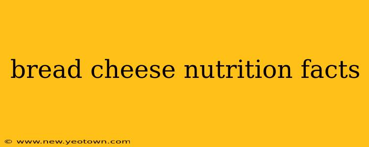 bread cheese nutrition facts