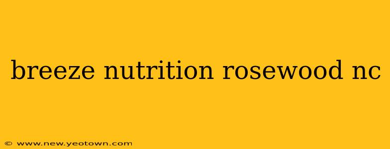breeze nutrition rosewood nc