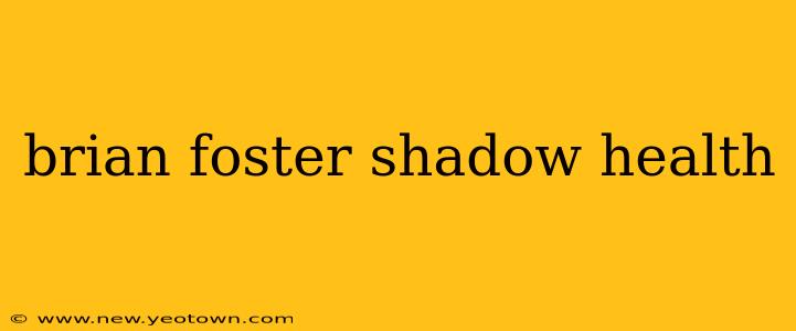 brian foster shadow health