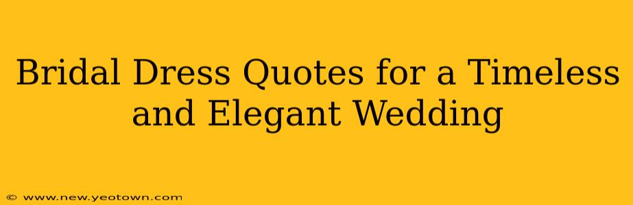 Bridal Dress Quotes for a Timeless and Elegant Wedding