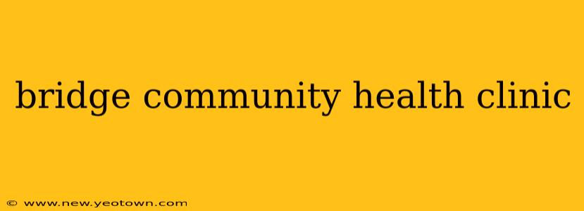 bridge community health clinic