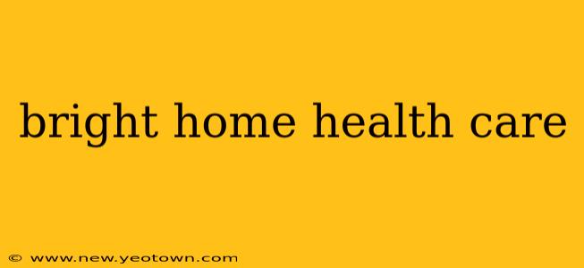 bright home health care