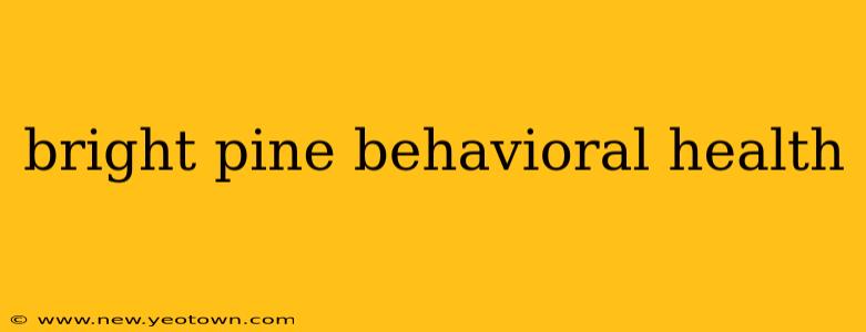 bright pine behavioral health