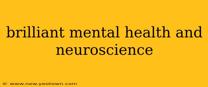 brilliant mental health and neuroscience