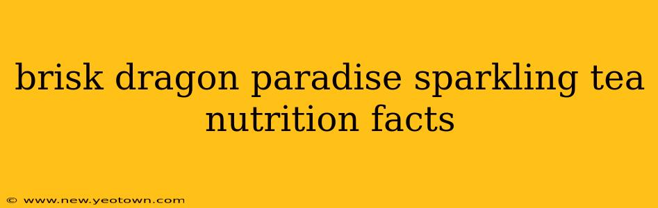 brisk dragon paradise sparkling tea nutrition facts