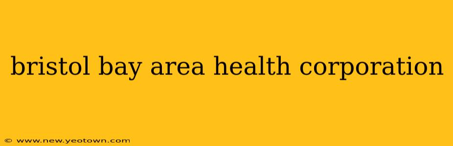 bristol bay area health corporation