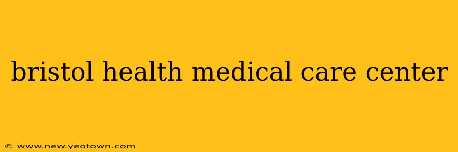 bristol health medical care center