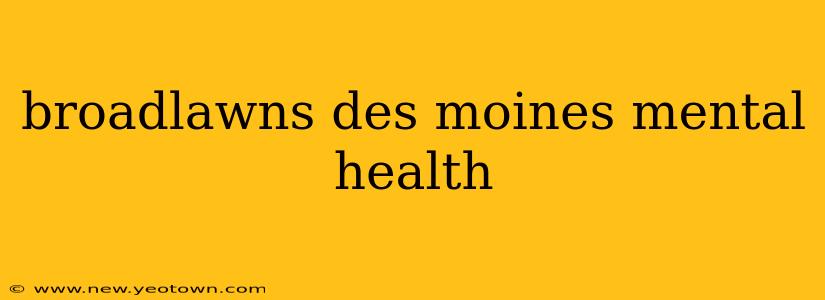 broadlawns des moines mental health