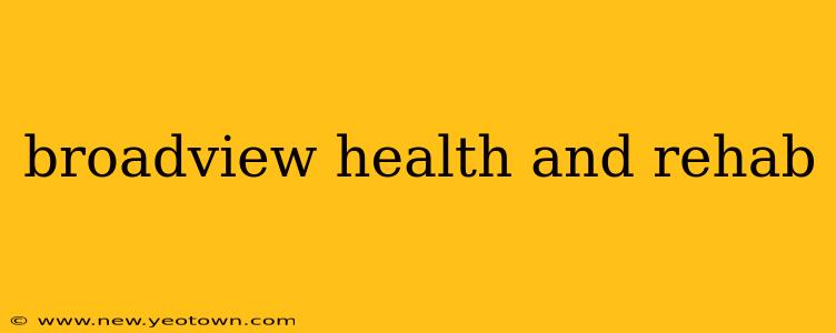 broadview health and rehab