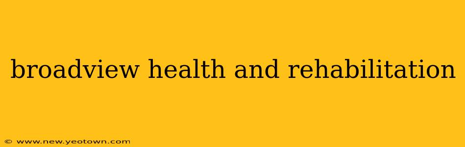 broadview health and rehabilitation