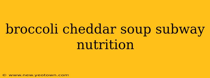 broccoli cheddar soup subway nutrition