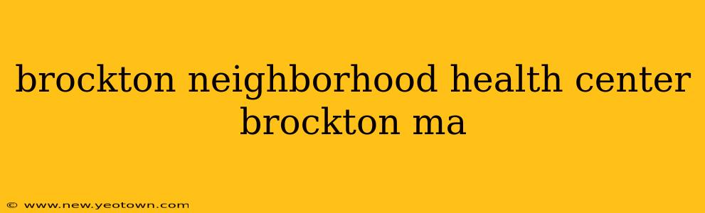 brockton neighborhood health center brockton ma