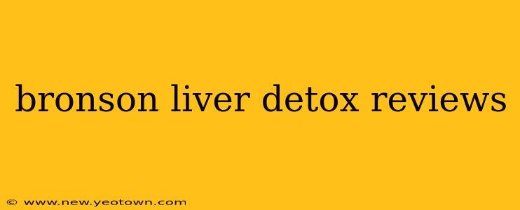 bronson liver detox reviews