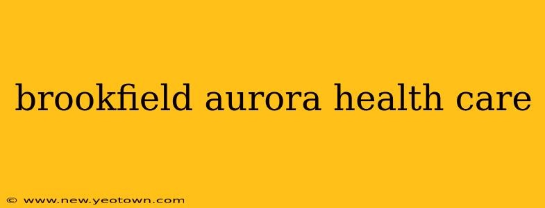 brookfield aurora health care