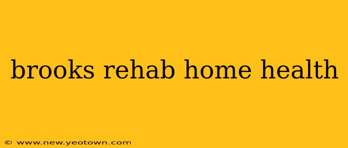 brooks rehab home health