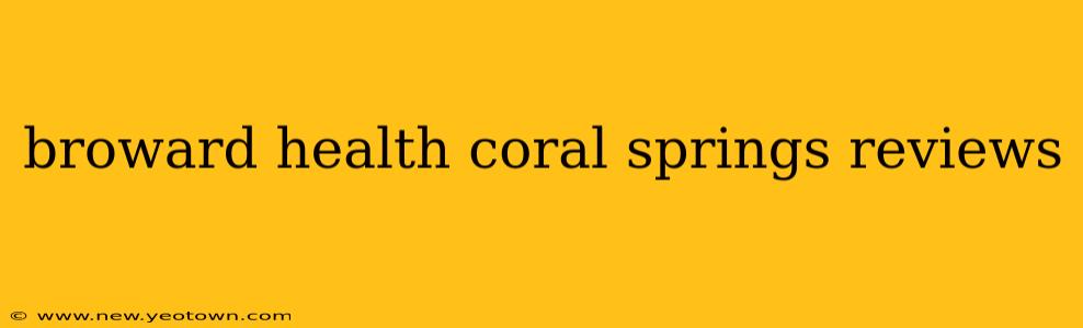 broward health coral springs reviews