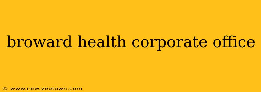 broward health corporate office