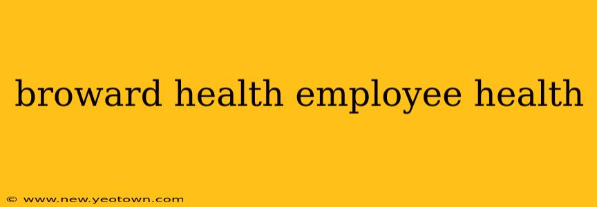 broward health employee health