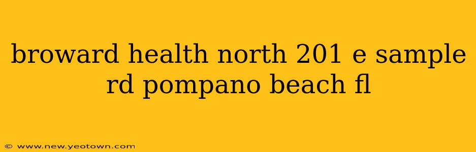 broward health north 201 e sample rd pompano beach fl