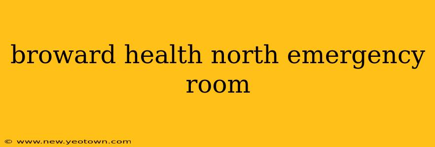 broward health north emergency room