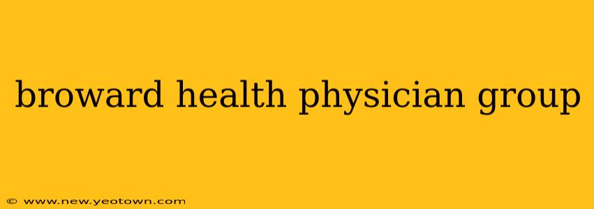 broward health physician group