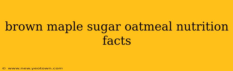 brown maple sugar oatmeal nutrition facts
