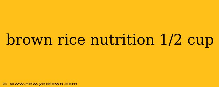 brown rice nutrition 1/2 cup