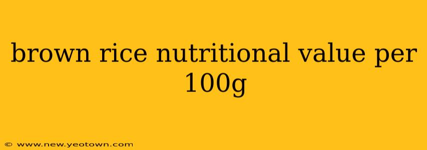 brown rice nutritional value per 100g