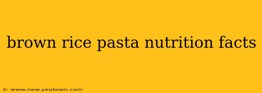 brown rice pasta nutrition facts