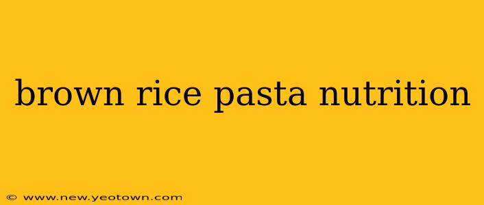 brown rice pasta nutrition