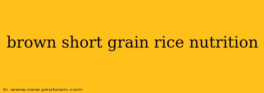 brown short grain rice nutrition