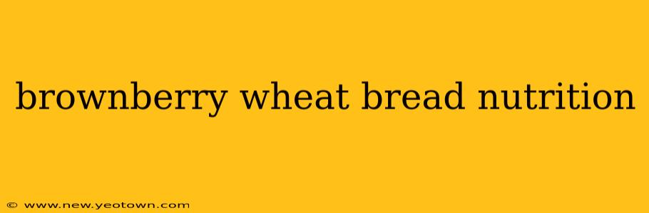 brownberry wheat bread nutrition