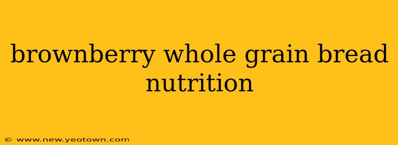 brownberry whole grain bread nutrition