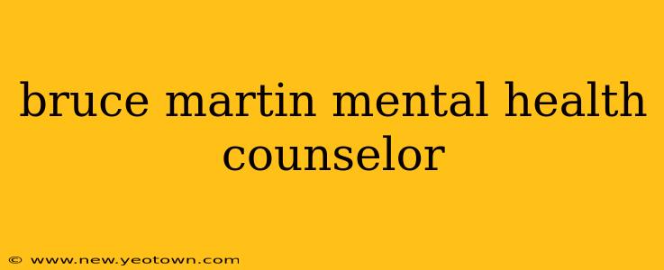 bruce martin mental health counselor