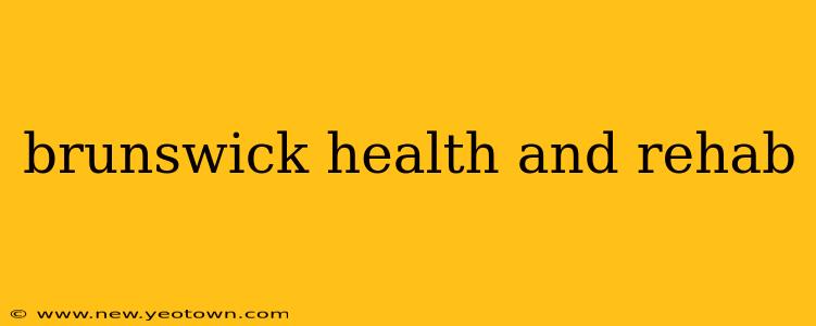 brunswick health and rehab